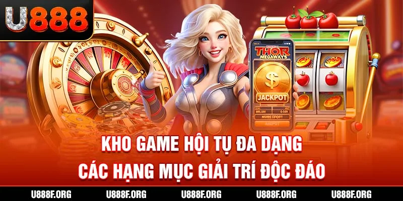 Kho game hội tụ đa dạng các hạng mục giải trí độc đáo