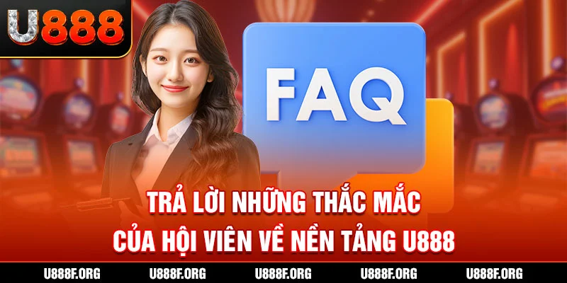 Trả lời những thắc mắc của hội viên về nền tảng U888