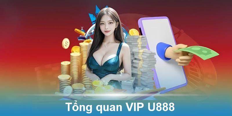 Tổng quan VIP U888 cho người chơi